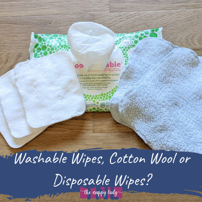 Washable Wipes, Cotton Wool or Disposable Wipes?